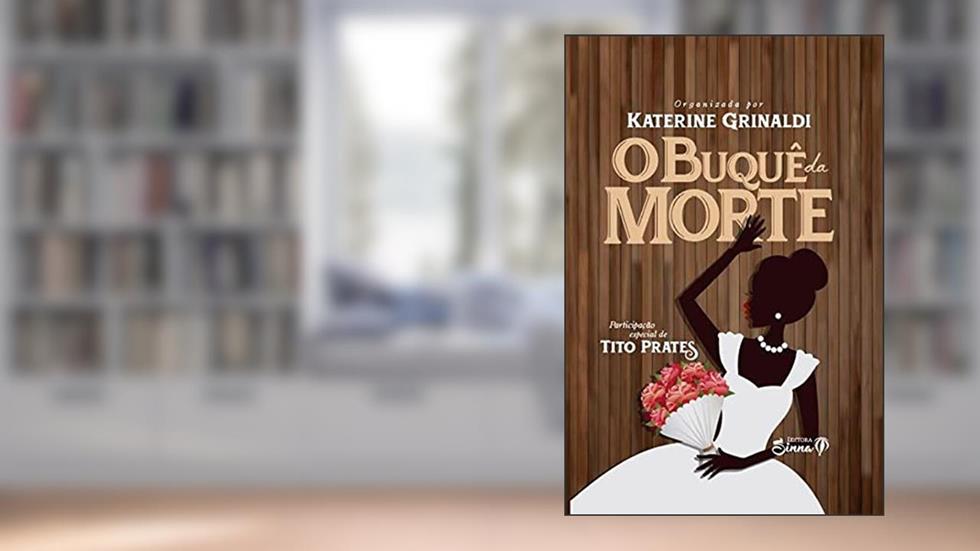 O Buquê Da Morte, do autor Katerine (Organizadora) Grinaldi