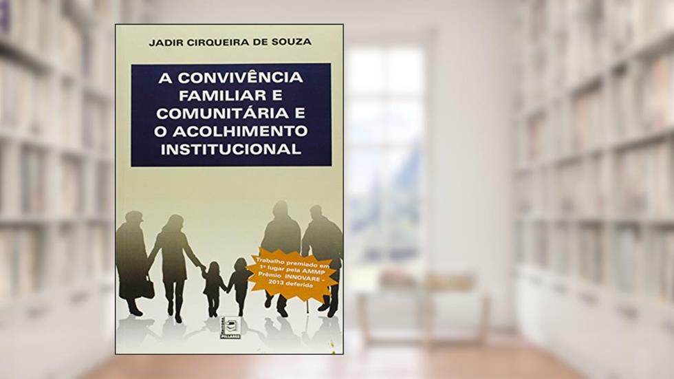 A Convivência Familiar e Comunitária e o Acolhimento Institucional, do autor Jadir Cirqueira de Souza