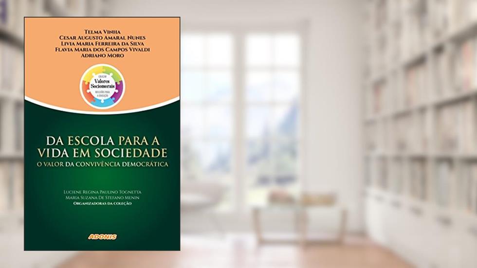 Da escola para a vida em sociedade: o valor da convivência democrática, do autor Luciene Regina Paulino Tognetta; Maria Suzana De Stefano Menin
