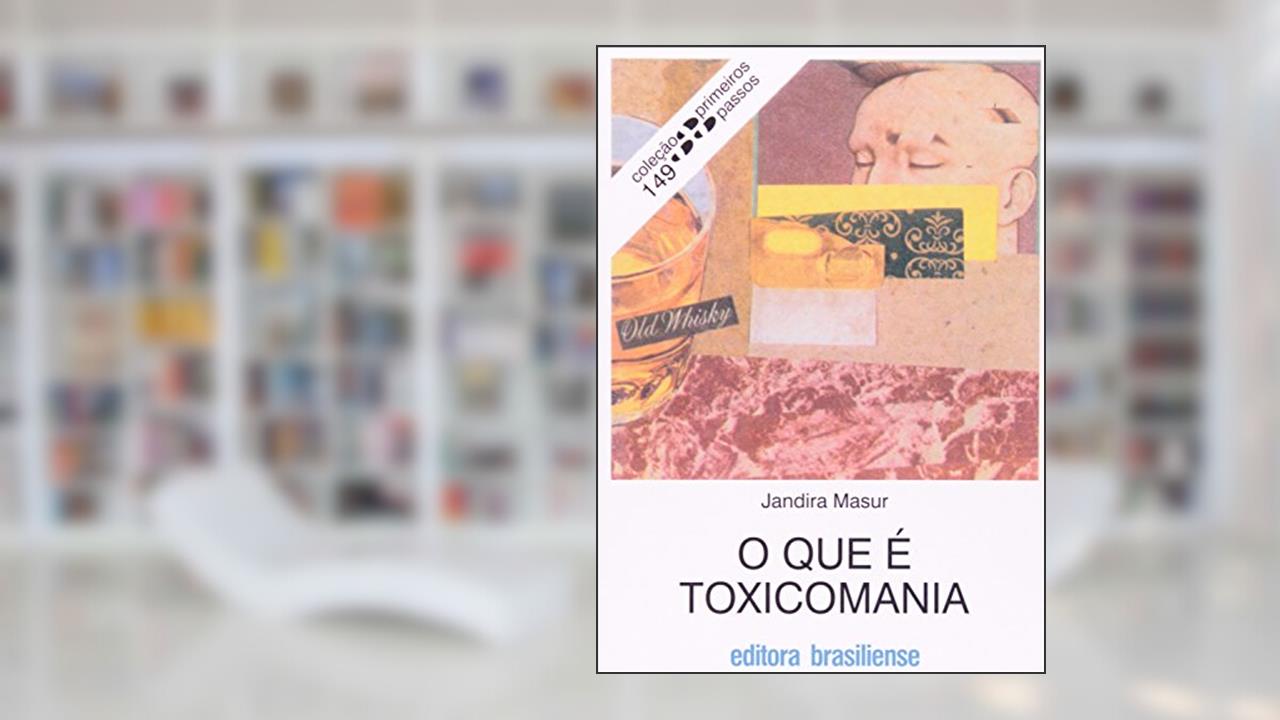 O Que É Toxicomania - Volume 149. Coleção Primeiros Passos, do autor Jandira Masur