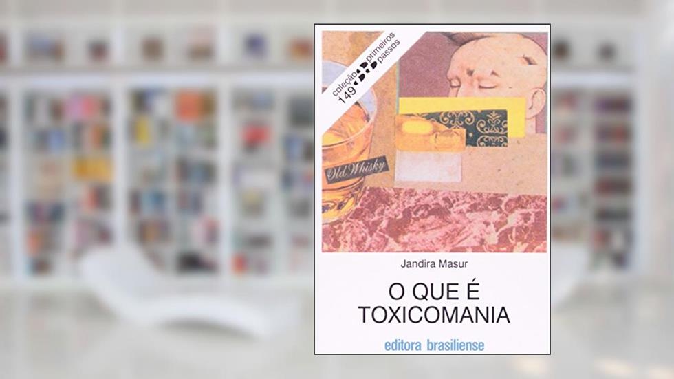 O Que É Toxicomania - Volume 149. Coleção Primeiros Passos, do autor Jandira Masur