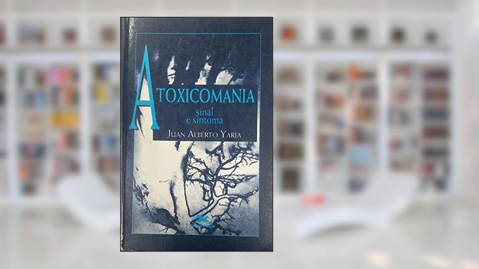 A Toxicomania. Sinal e Sintoma, do autor Yaria