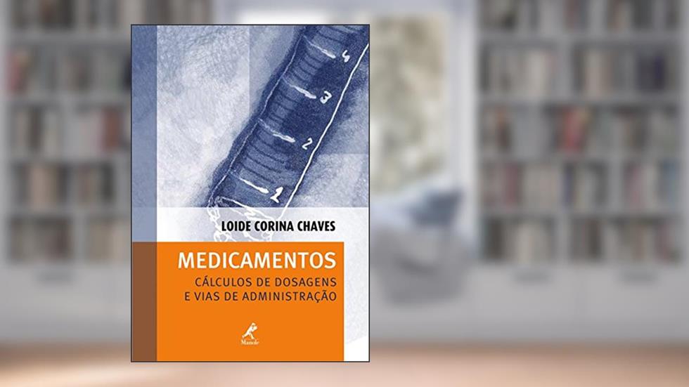 Medicamentos: Cálculos de dosagens e vias de administração, do autor Loide Corina Chaves