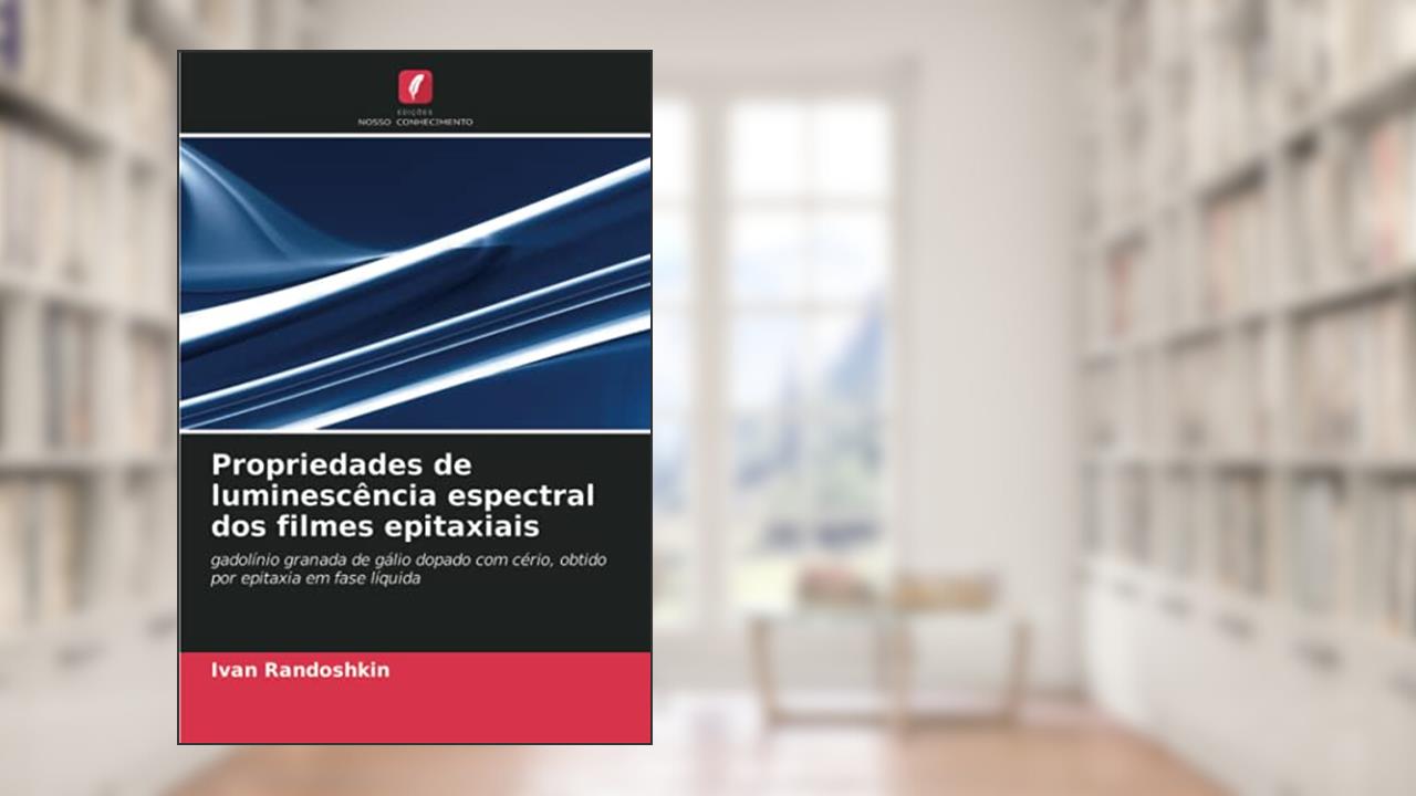 Propriedades de luminescência espectral dos filmes epitaxiais: gadolínio granada de gálio dopado com cério, obtido por epitaxia em fase líquida, do autor Ivan Randoshkin
