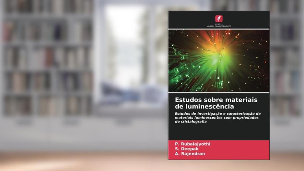 Estudos sobre materiais de luminescência: Estudos de investigação e caracterização de materiais luminescentes com propriedades de cristalografia, do autor P. Rubalajyothi; S. Deepak; A. Rajendran