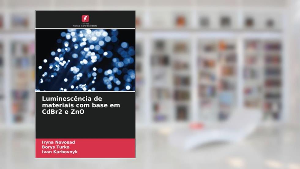 Luminescência de materiais com base em CdBr2 e ZnO, do autor Iryna Novosad; Borys Turko; Ivan Karbovnyk
