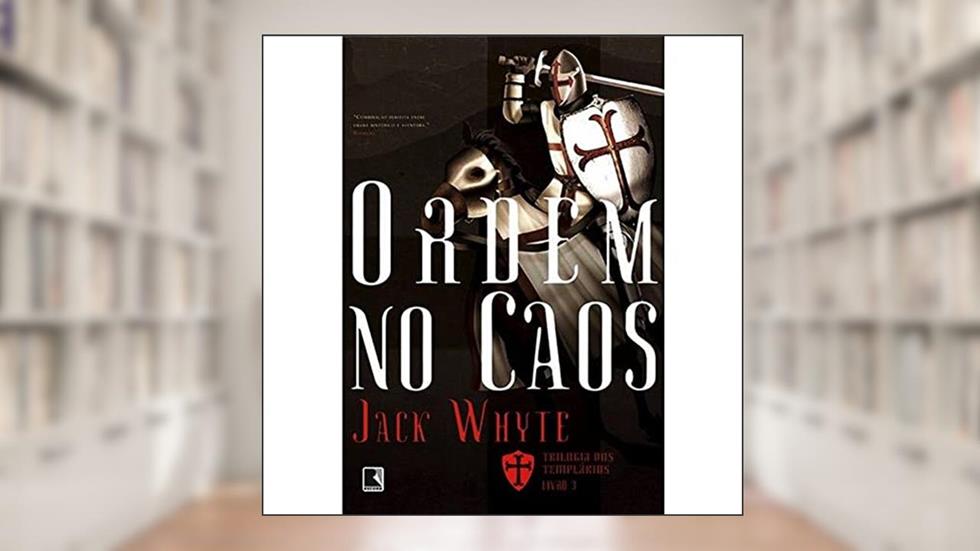 Ordem no caos (Vol. 3 Trilogia dos Templários), do autor Jack Whyte