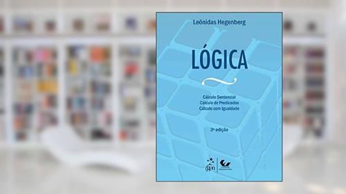 Capa de Lógica - O Cálculo Sentencial - Cálculo de Predicados e Cálculo com Igualdade, do autor Leônidas Hegenberg