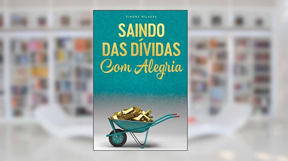 SAINDO DAS DÍVIDAS COM ALEGRIA - Getting Out of Debt Portuguese, do autor Simone Milasas