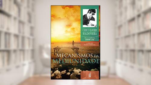 Capa de Mecanismos da mediunidade (Coleção A vida no mundo espiritual Livro 11), do autor Francisco Cândido Xavier; Waldo Vieira; André Luiz (Espíritos)