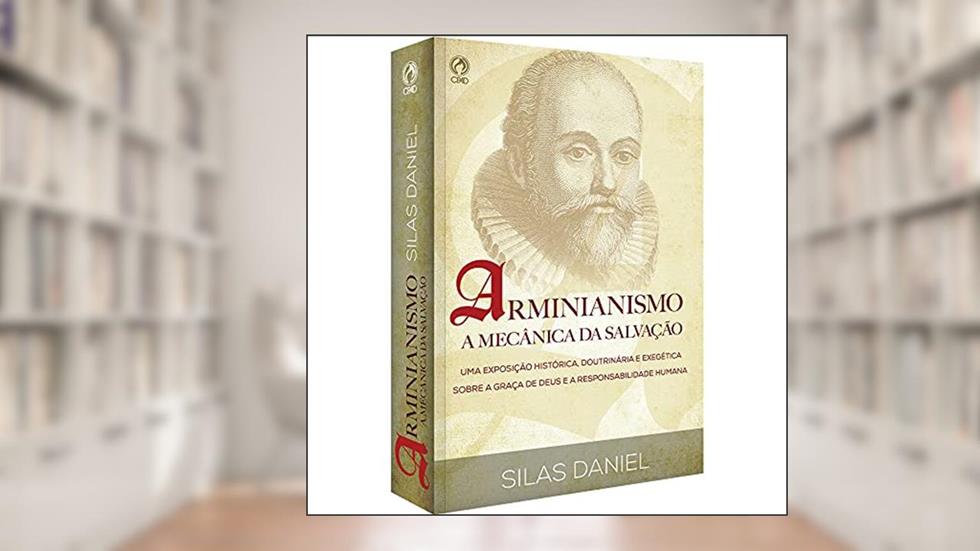 Arminianismo - A mecânica da salvação, do autor Silas Daniel