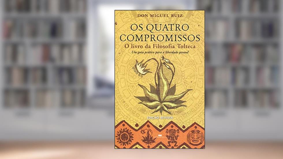 Os quatro compromissos, do autor Don Miguel Ruiz