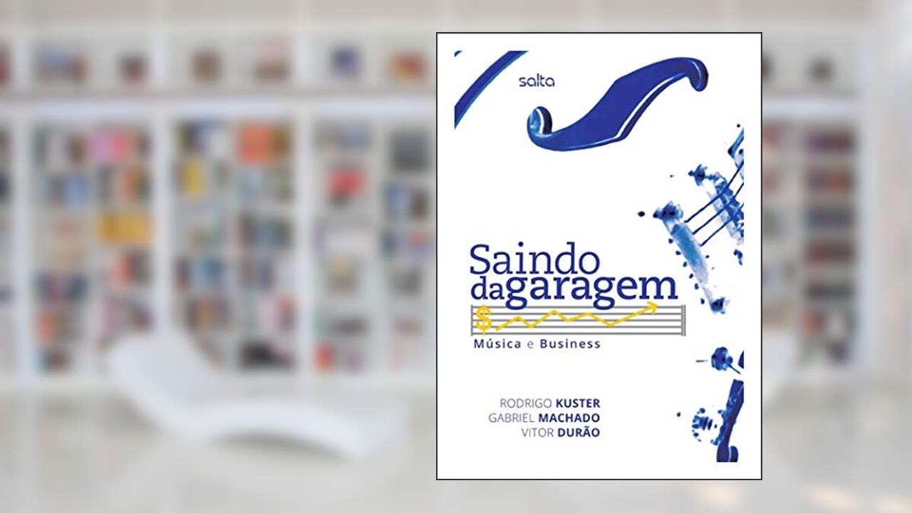 Saindo Da Garagem: Música E Business, do autor Vitor Durao; Rodrigo Kuster; Gabriel Machado