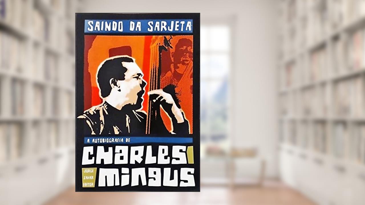Saindo da Sarjeta. A Autobiografia de Charles Mingus, do autor Charles Mingus