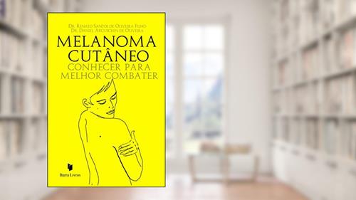 Capa de Melanoma Cutâneo. Conhecer Para Melhor Combater, do autor Dr. Renato Santos de Oliveira Filho