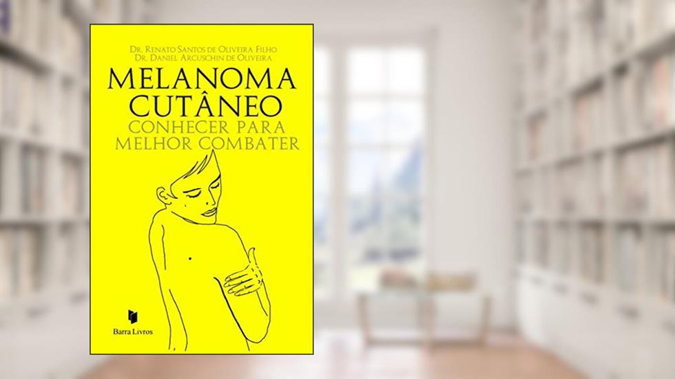 Melanoma Cutâneo. Conhecer Para Melhor Combater, do autor Dr. Renato Santos de Oliveira Filho