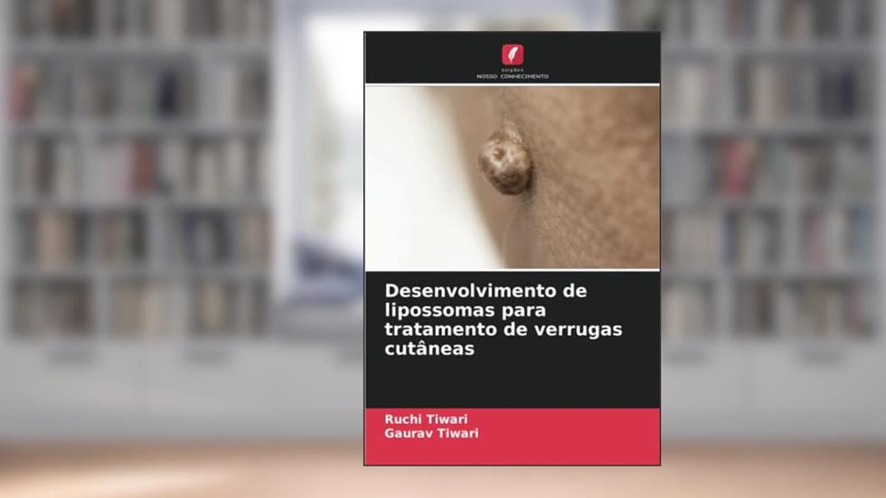 Desenvolvimento de lipossomas para tratamento de verrugas cutâneas, do autor Ruchi Tiwari; Gaurav Tiwari