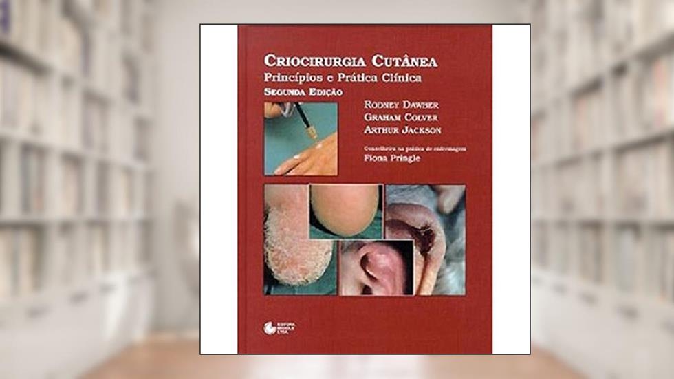 Criocirurgia cutânea: Princípios E Prática Clínica, do autor Graham Colver; Rodney Dawber; Arthur Jackson