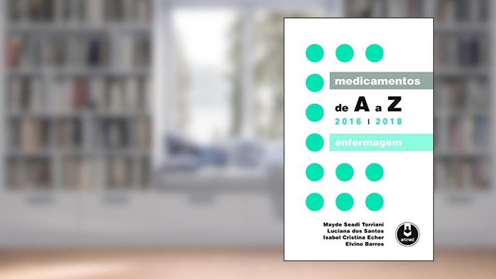 Medicamentos de A a Z: Enfermagem - 2016-2018, do autor Mayde S. Torriani; Luciana dos Santos; Isabel Cristina Echer; Elvino Barros