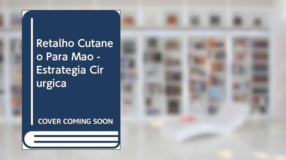 Retalho Cutâneo Para Mão. Estratégia Cirúrgica, do autor Wander Nicolau de Oliveira