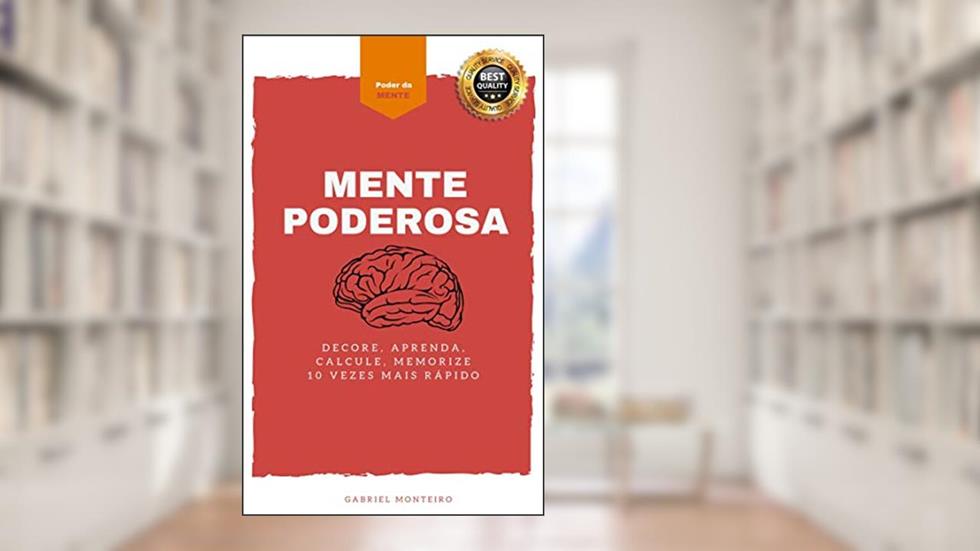 Mente Poderosa: Desperte seu Potencial Mental: Aprenda a Memorizar e Aprender com Mais Velocidade, do autor Gabriel Monteiro