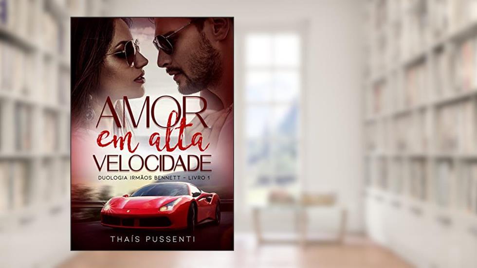 Amor em Alta Velocidade - Duologia Irmãos Bennett (Livro 1), do autor Thaís Pussenti