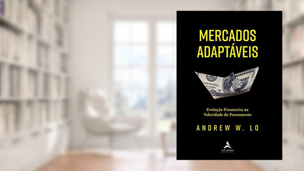Mercados Adaptáveis: Evolução financeira na velocidade do pensamento, do autor Andrew W. Lo