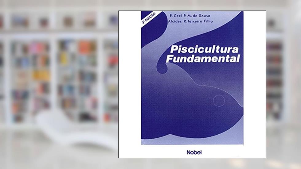 Piscicultura fundamental, do autor Eduinetty Ceci P. M. Souza; Alcides R. Teixeira Filho