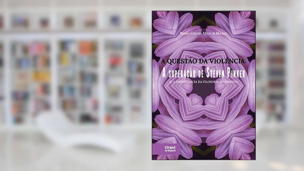 A Questão da Violência: a Superação de Steven Pinker, do autor Renata Ceschin Melfi de Macedo