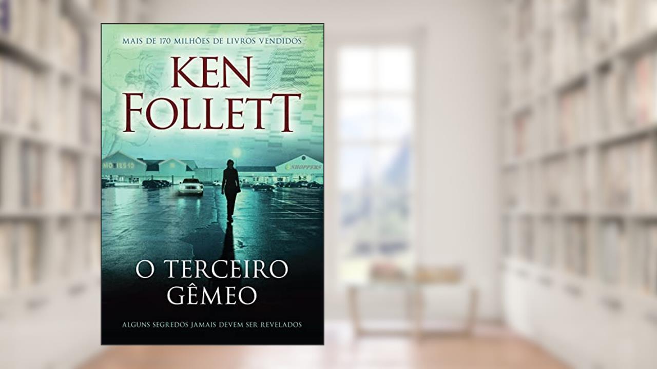 O terceiro gêmeo: Alguns segredos jamais devem ser revelados, do autor Ken Follett