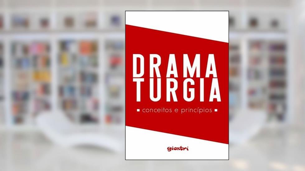Dramaturgia: Conceitos e Princípios, do autor Alex Giostri