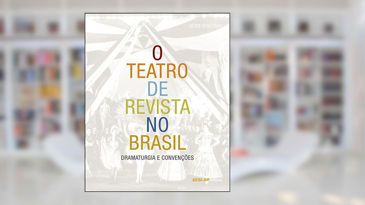 O Teatro de Revista no Brasil. Dramaturgia e Convenções, do autor Neyde Veneziano