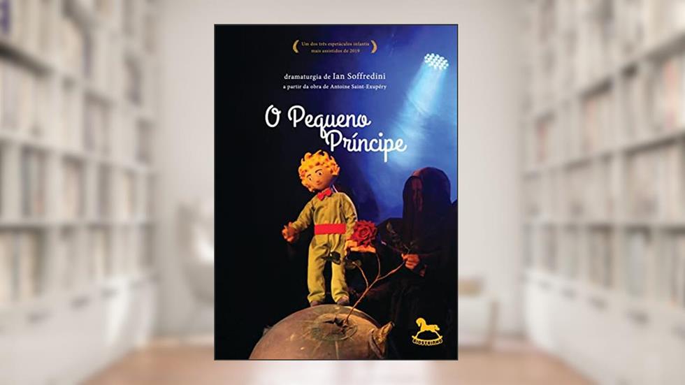 O Pequeno Príncipe - Dramaturgia de Ian Soffredini a Partir da Obra de Antoine Saint-Exupéry (Volume 1), do autor Ian Soffredini
