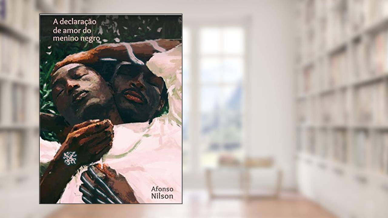 A declaração de amor do menino negro: texto teatral para quatro atores (Dramaturgia Brasileira Contemporânea Livro 2), do autor Afonso Nilson