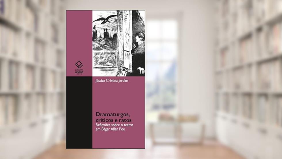 Dramaturgos, críticos e ratos: reflexões sobre o teatro em Edgar Allan Poe, do autor Jéssica Cristina Jardim