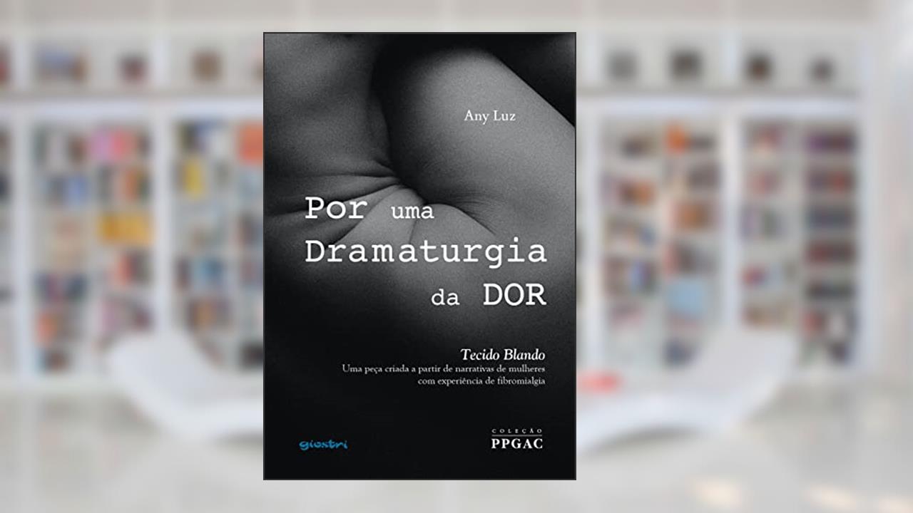 Por uma Dramaturgia da dor - Tecido Blando (Volume 1), do autor Any Luz