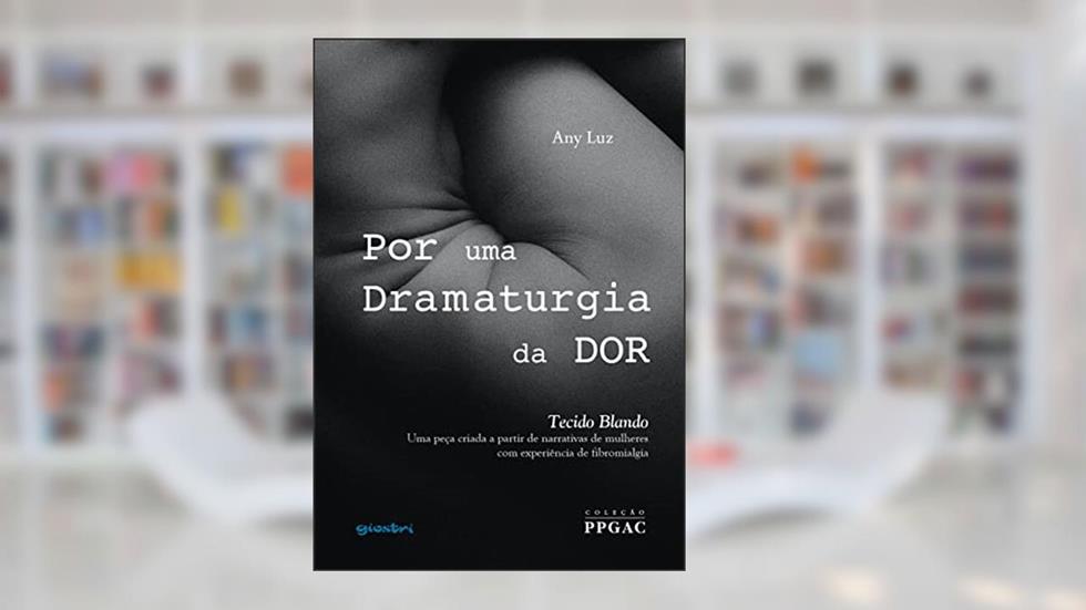 Por uma Dramaturgia da dor - Tecido Blando (Volume 1), do autor Any Luz