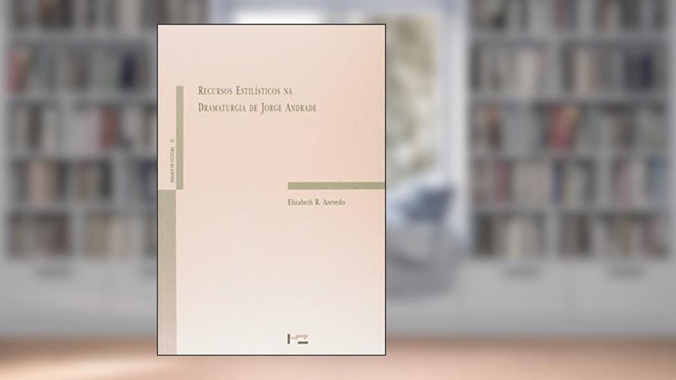 Recursos Estilísticos na Dramaturgia de Jorge Andrade, do autor Francisco Duarte Moura Neto