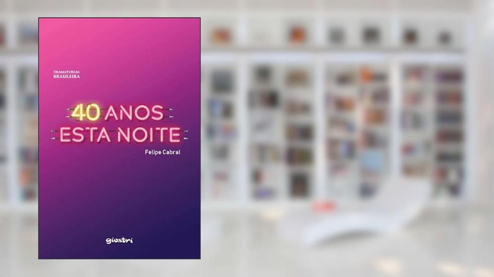 40 Anos Esta Noite, do autor Felipe Cabral