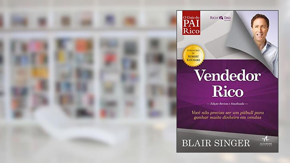 Vendedor Rico: Você Não Precisa ser um Pitbull Para Ganhar Muito Dinheiro em Vendas, do autor Blair Singer