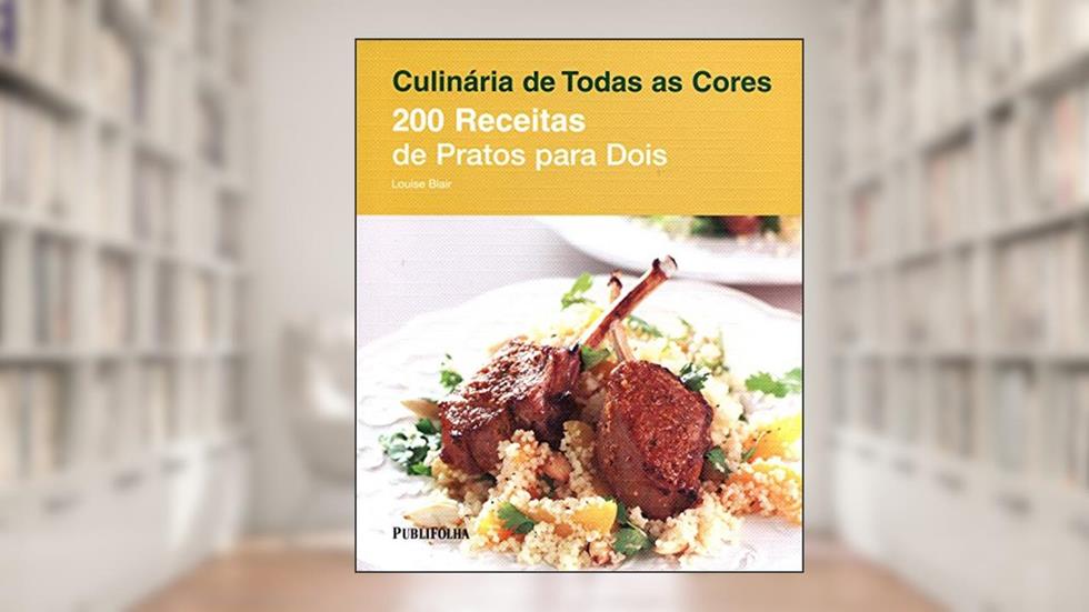 200 Receitas de Pratos Para Dois - Série Culinária de Todas as Cores, do autor Louise Blair
