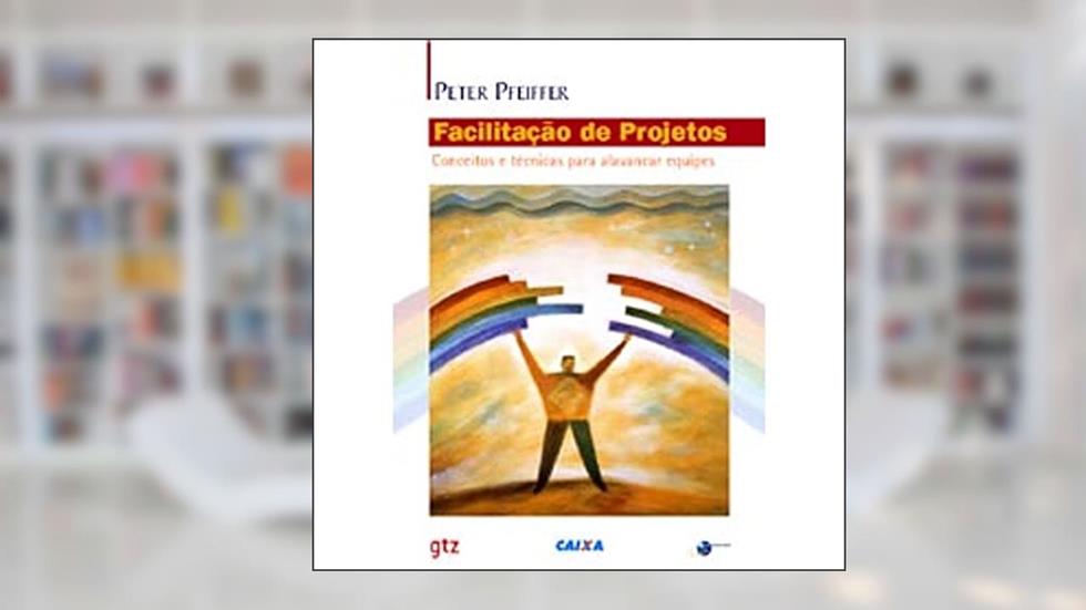 Facilitacao De Projetos, do autor Peter Pfeiffer