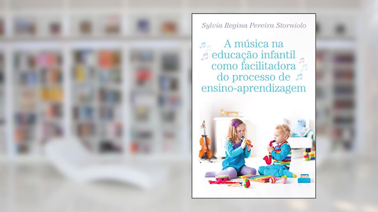 A música na educação infantil como facilitadora do processo de ensino-aprendizagem, do autor Sylvia Regina Pereira Storniolo