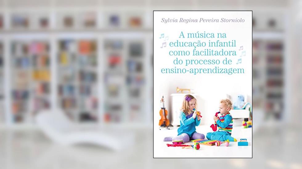 A música na educação infantil como facilitadora do processo de ensino-aprendizagem, do autor Sylvia Regina Pereira Storniolo