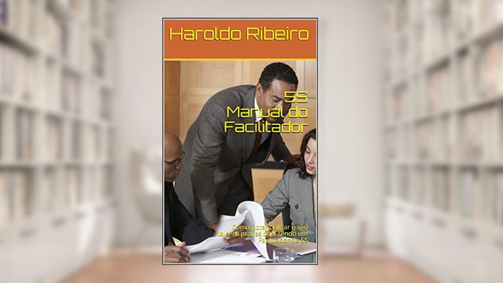 5S Manual do Facilitador: Como potencializar o seu talento profissional sendo um Facilitador de 5S, do autor Haroldo Ribeiro