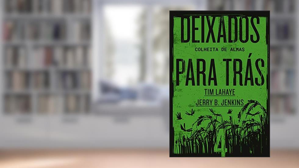 Deixados para trás 4: Colheita de almas, do autor Tim LaHaye; Jerry B. Jenkins