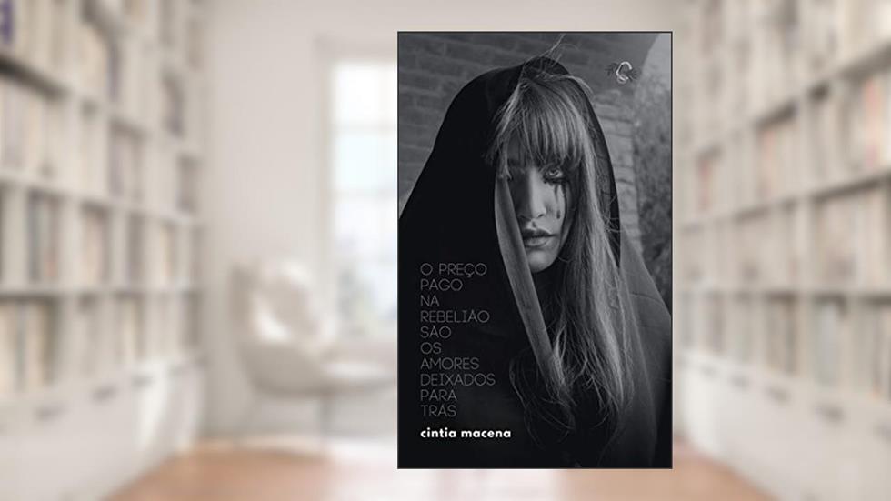 O preço pago na rebelião são os amores deixados para trás, do autor Cintia Macena