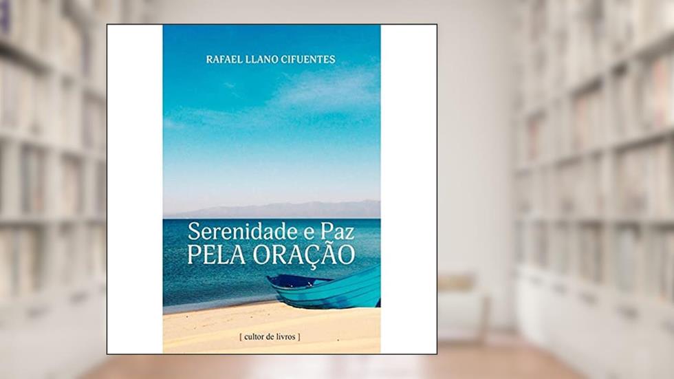 Serenidade e Paz Pela Oracao, do autor Rafael Llano Cifuentes