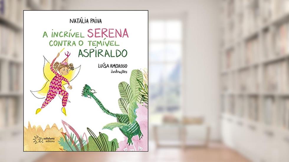 A Incrível Serena Contra o Temível Aspiraldo, do autor Natália Paiva