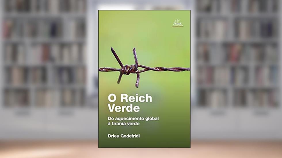 O Reich Verde: Do Aquecimento Global À Tirania Verde, do autor Drieu Godefridi